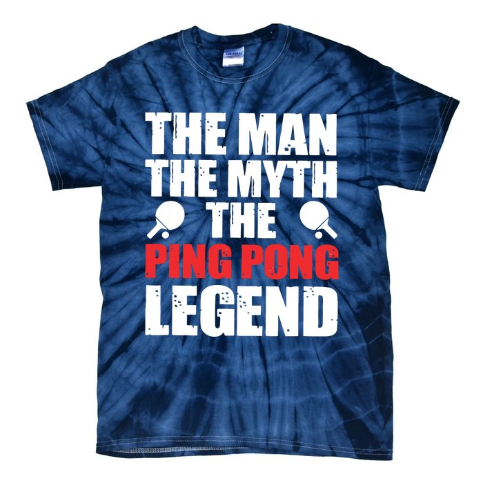 The Man The Myth The Ping Pong Legend Tie-Dye T-Shirt