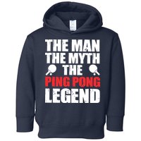 The Man The Myth The Ping Pong Legend Toddler Hoodie
