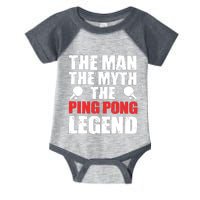 The Man The Myth The Ping Pong Legend Infant Baby Jersey Bodysuit