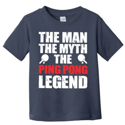 The Man The Myth The Ping Pong Legend Toddler T-Shirt
