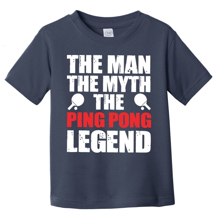 The Man The Myth The Ping Pong Legend Toddler T-Shirt