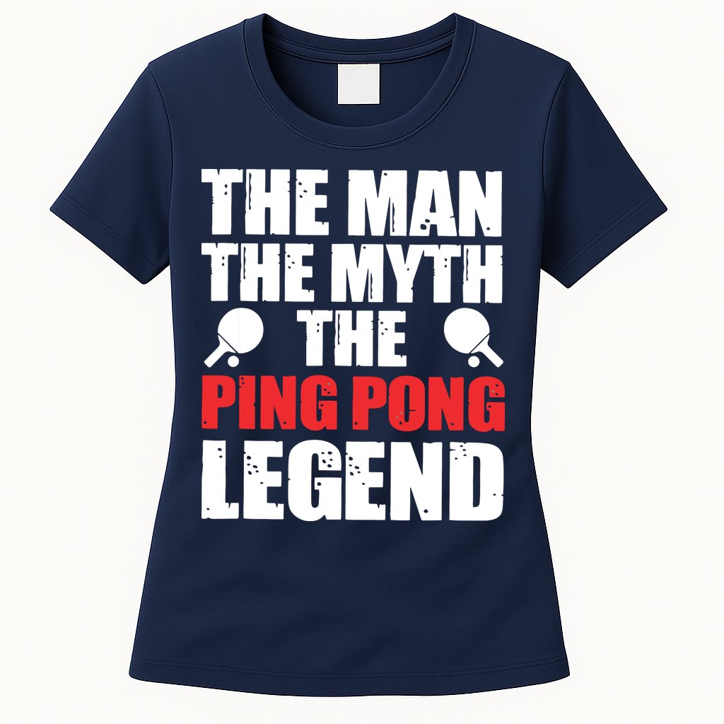 The Man The Myth The Ping Pong Legend Womens T-Shirt