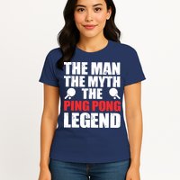 The Man The Myth The Ping Pong Legend Womens T-Shirt