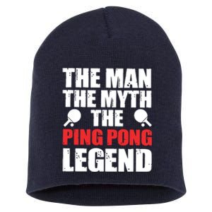 The Man The Myth The Ping Pong Legend Short Acrylic Beanie