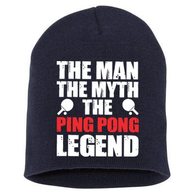 The Man The Myth The Ping Pong Legend Short Acrylic Beanie