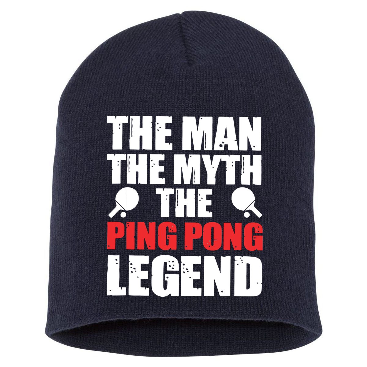 The Man The Myth The Ping Pong Legend Short Acrylic Beanie