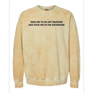 Take Me To An Art Museum And Fuck Me In The Bathroom Colorblast Crewneck Sweatshirt