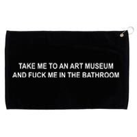 Take Me To An Art Museum And F Me In The Bathroom Grommeted Golf Towel