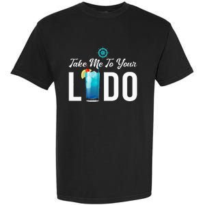 Take Me To Your Lido Cruise Essentials Ship Life Wear Gifts Garment-Dyed Heavyweight T-Shirt