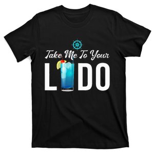 Take Me To Your Lido Cruise Essentials Ship Life Wear Gifts T-Shirt