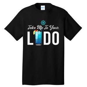 Take Me To Your Lido Cruise Essentials Ship Life Wear Gifts Tall T-Shirt