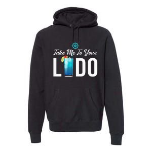 Take Me To Your Lido Cruise Essentials Ship Life Wear Gifts Premium Hoodie