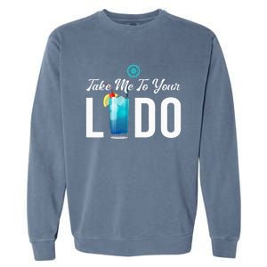 Take Me To Your Lido Cruise Essentials Ship Life Wear Gifts Garment-Dyed Sweatshirt