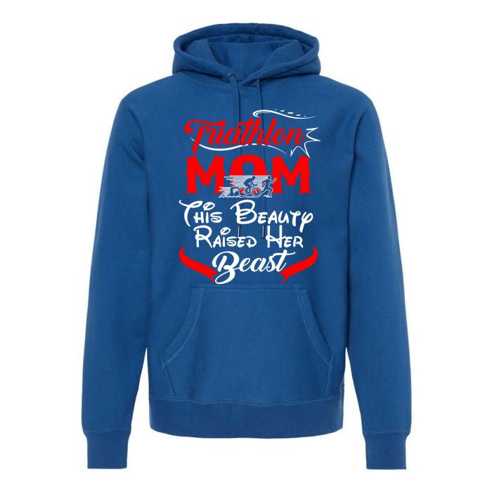 Triathlon Mom This Beauty Raised Her Beast Gift For Mom Gift Premium Hoodie