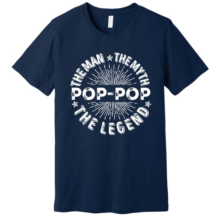 The Man The Myth The Legend For Pop Pop Premium T-Shirt