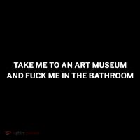 Take Me To An Art Museum And Fuck Me In The Bathroom Flatbill Hat