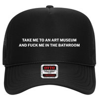 Take Me To An Art Museum And Fuck Me In The Bathroom Trucker Hat