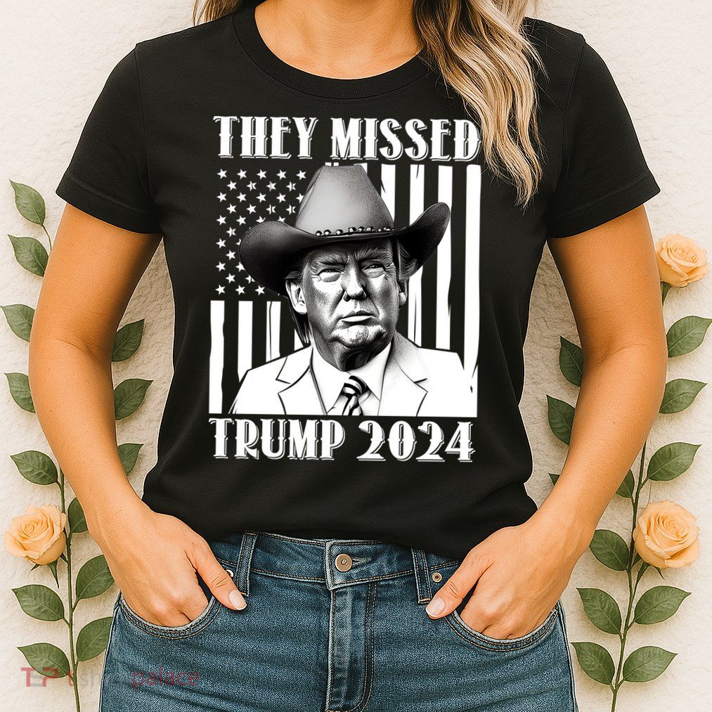 They Missed Trump 2024 Womens T-Shirt