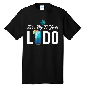 Take Me To Your Lido Cruise Essentials Ship Life Wear Gifts Tall T-Shirt