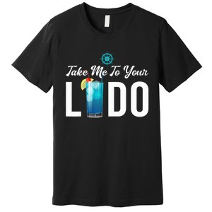 Take Me To Your Lido Cruise Essentials Ship Life Wear Gifts Premium T-Shirt