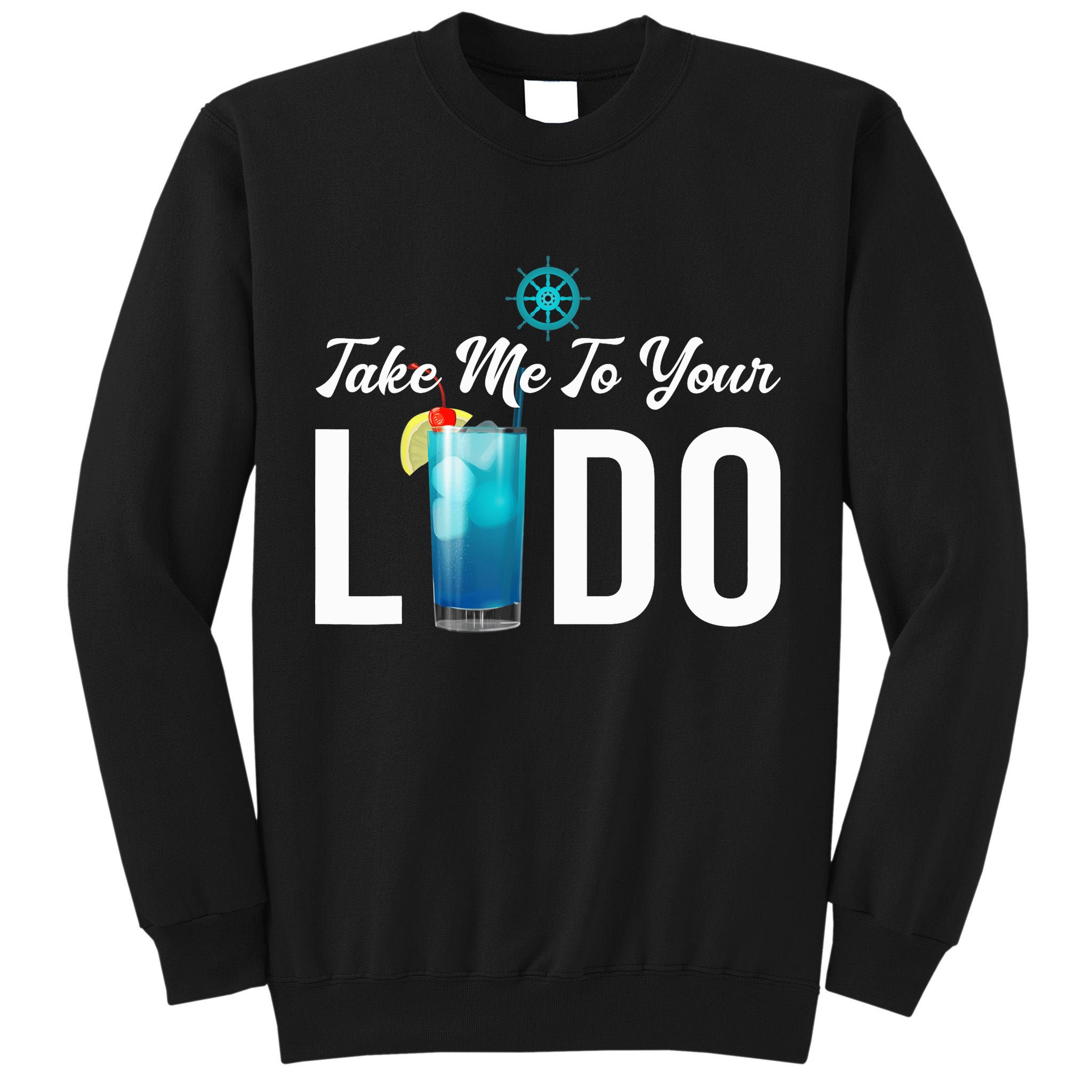 Take Me To Your Lido Cruise Essentials Ship Life Wear Gifts Tall Sweatshirt