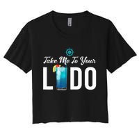 Take Me To Your Lido Cruise Essentials Ship Life Wear Gifts Women's Crop Top Tee