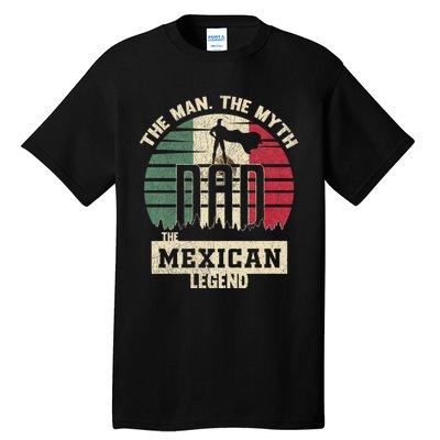 The Man The Myth The Mexican Legend Dad Tall T-Shirt