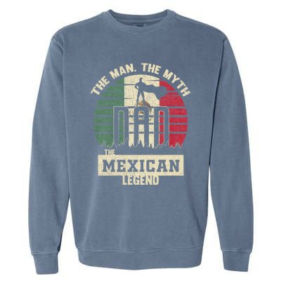 The Man The Myth The Mexican Legend Dad Garment-Dyed Sweatshirt