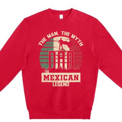 The Man The Myth The Mexican Legend Dad Premium Crewneck Sweatshirt