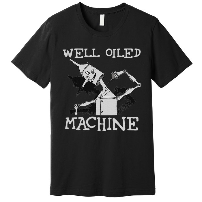 Tin Man T Art Well Oiled Machine Retro Wizard Of Oz Premium T-Shirt