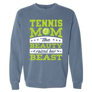 Tennis Mom The Beauty Raised Her Beast Tennis Cool Gift Garment-Dyed Sweatshirt