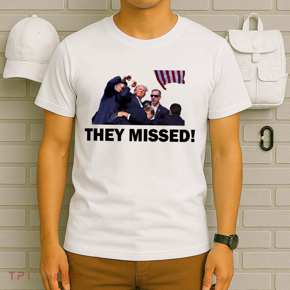 They Missed! Trump Got Shot Failed Assassination T-Shirt