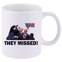 They Missed! Trump Got Shot Failed Assassination 11oz C Handle Ceramic Mug