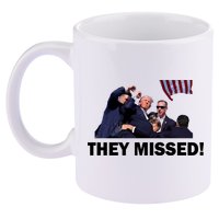 They Missed! Trump Got Shot Failed Assassination 11oz C Handle Ceramic Mug