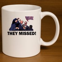They Missed! Trump Got Shot Failed Assassination 11oz C Handle Ceramic Mug