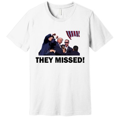 They Missed! Trump Got Shot Failed Assassination Premium T-Shirt