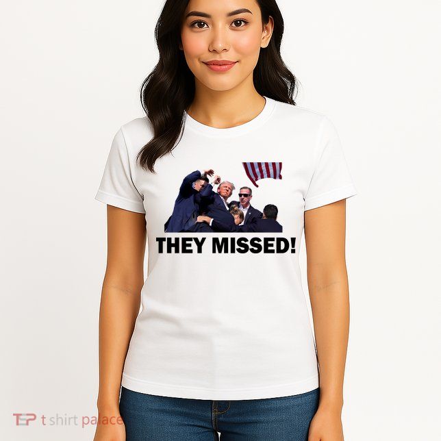 They Missed! Trump Got Shot Failed Assassination Womens T-Shirt
