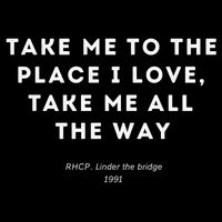 Take Me To The Place I Love Take Me All The Way Backpack