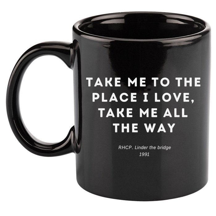 Take Me To The Place I Love Take Me All The Way 11oz C Handle Ceramic Mug