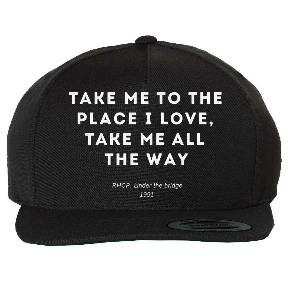 Take Me To The Place I Love Take Me All The Way Wool Snapback Cap