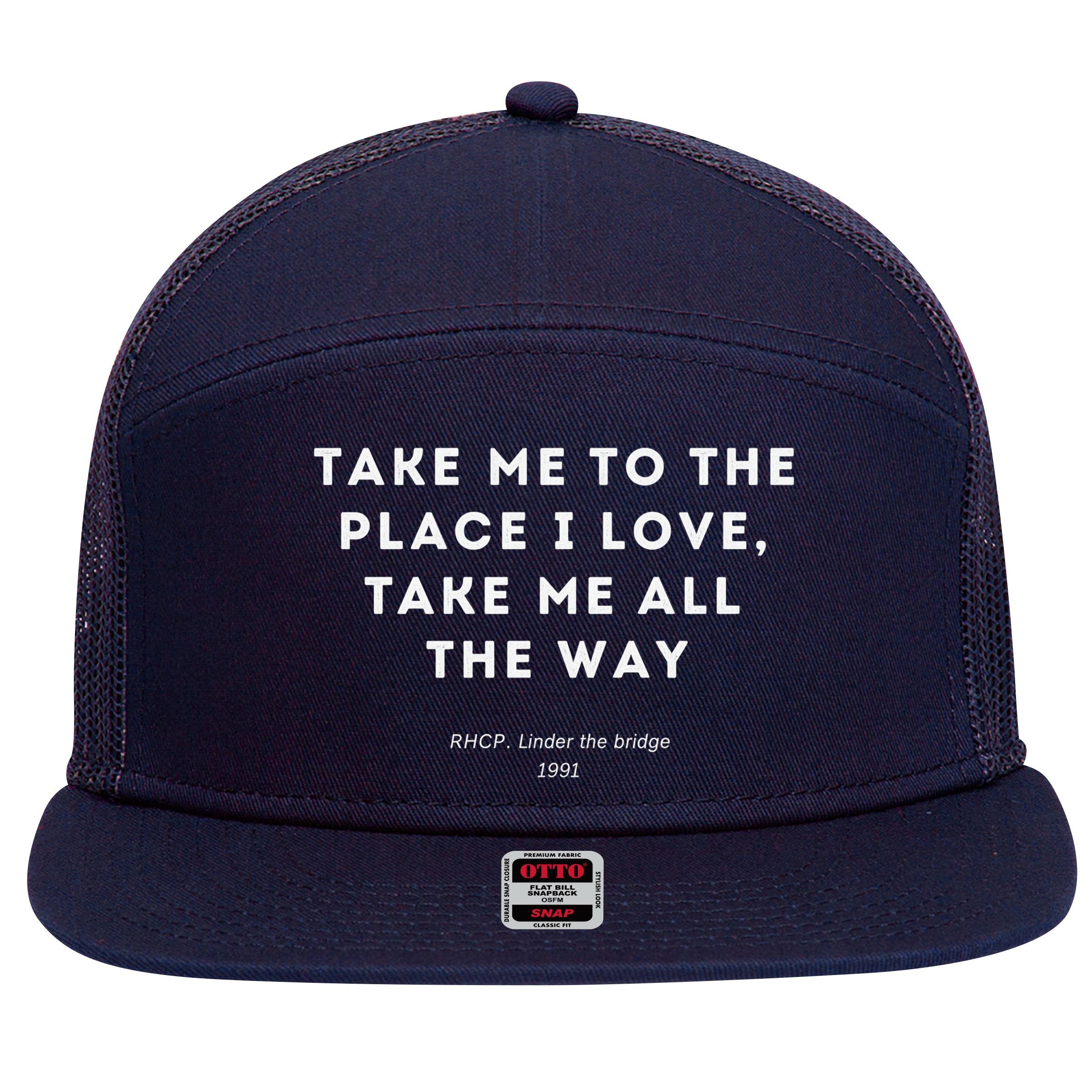 Take Me To The Place I Love Take Me All The Way 7 Panel Mesh Trucker Snapback Hat
