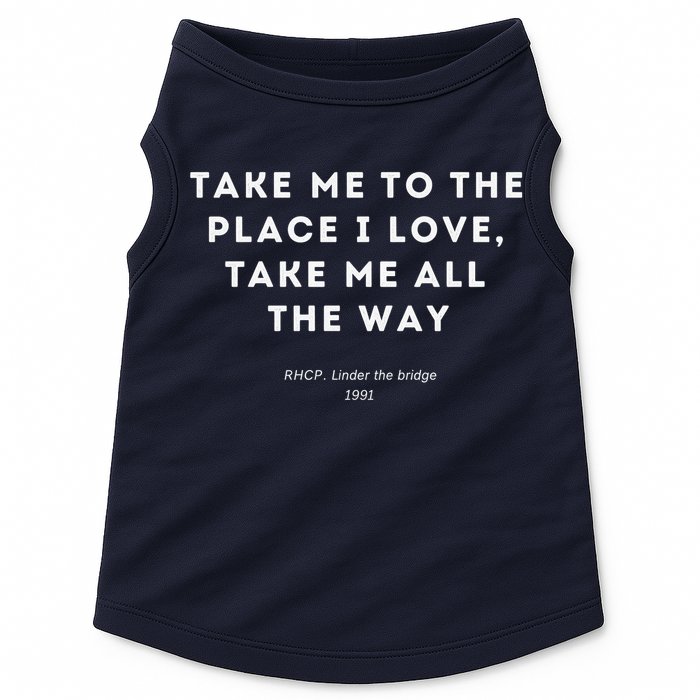 Take Me To The Place I Love Take Me All The Way Doggie Tank
