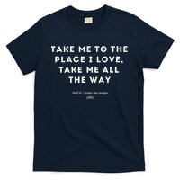 Take Me To The Place I Love Take Me All The Way T-Shirt