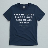 Take Me To The Place I Love Take Me All The Way T-Shirt