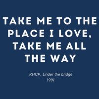 Take Me To The Place I Love Take Me All The Way T-Shirt