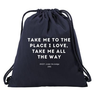 Take Me To The Place I Love Take Me All The Way Drawstring Bag