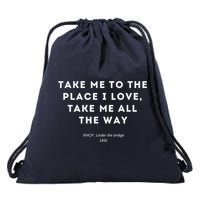 Take Me To The Place I Love Take Me All The Way Drawstring Bag