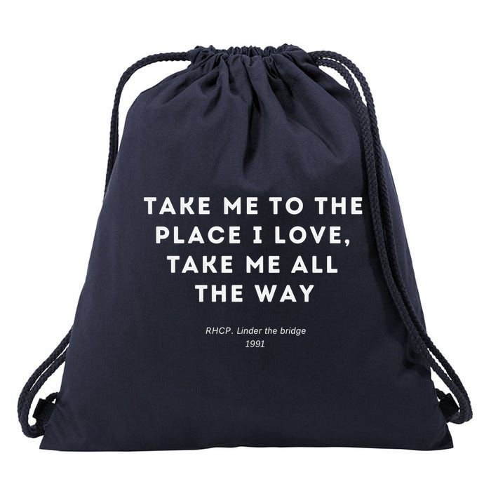 Take Me To The Place I Love Take Me All The Way Drawstring Bag