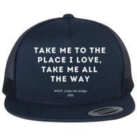 Take Me To The Place I Love Take Me All The Way Flat Bill Trucker Hat