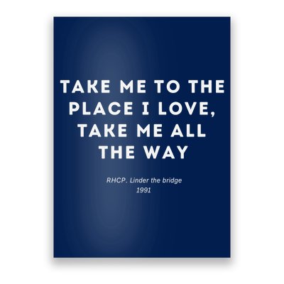 Take Me To The Place I Love Take Me All The Way Poster